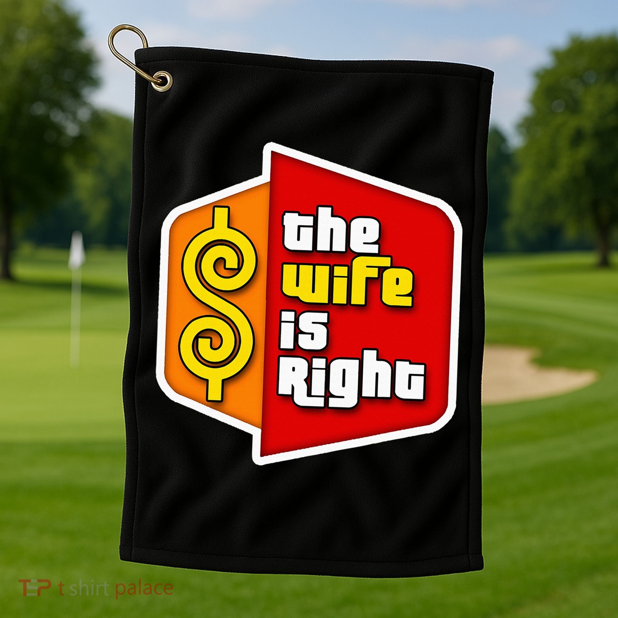The Wife Is Right Golf Towel