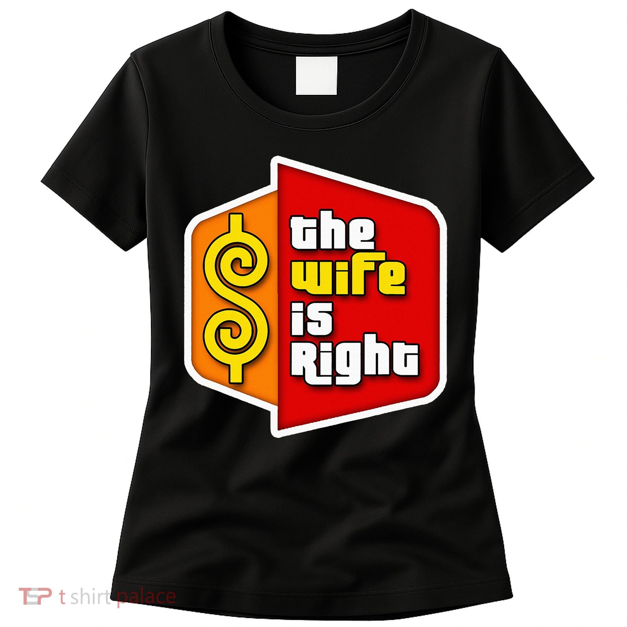 The Wife Is Right Women's T-Shirt