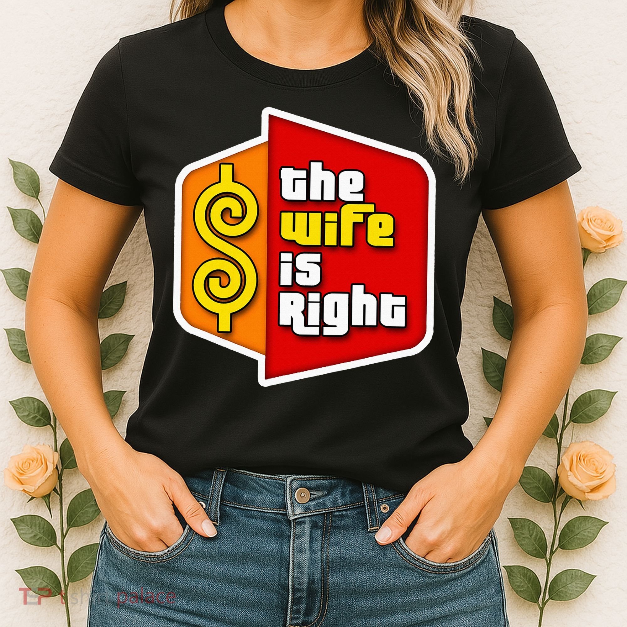 The Wife Is Right Women's T-Shirt