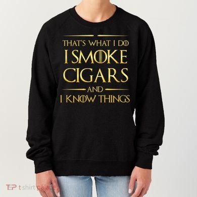 That's What I Do I Smoke Cigars And I Know Things Women's Sweatshirt