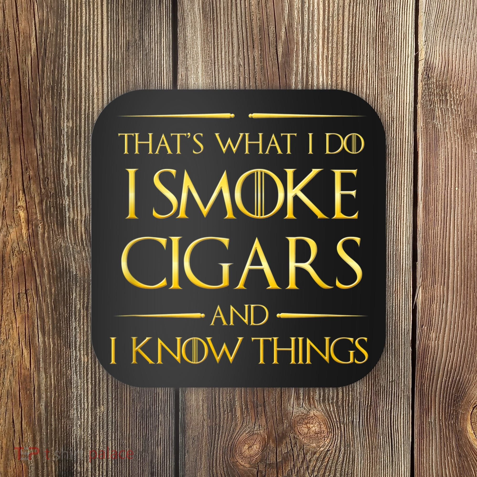 That's What I Do I Smoke Cigars And I Know Things Coaster