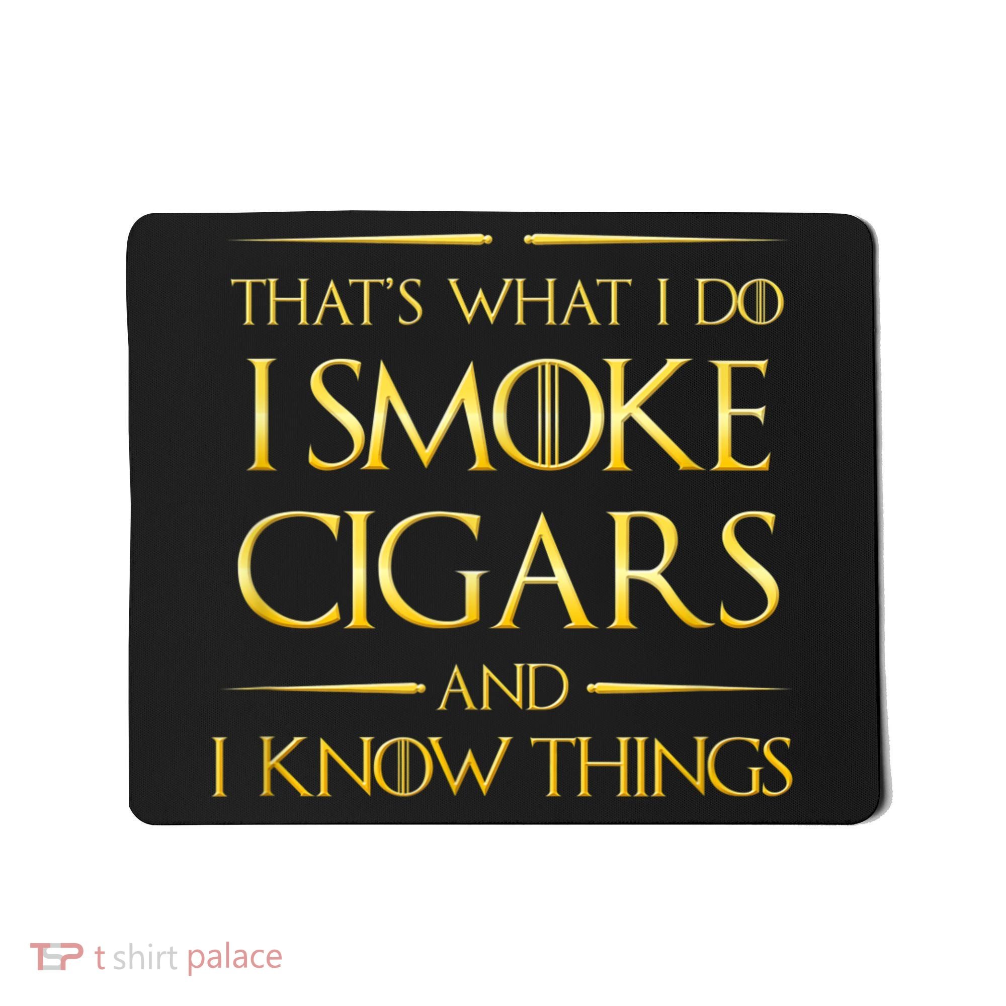That's What I Do I Smoke Cigars And I Know Things Mousepad