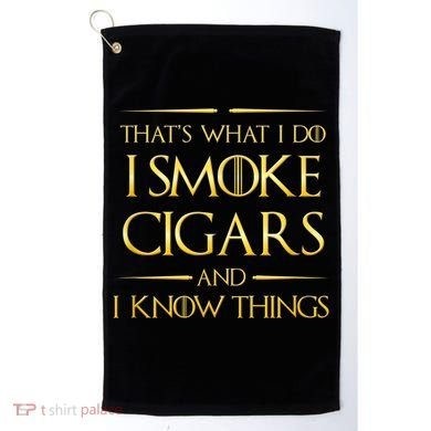 That's What I Do I Smoke Cigars And I Know Things Golf Towel
