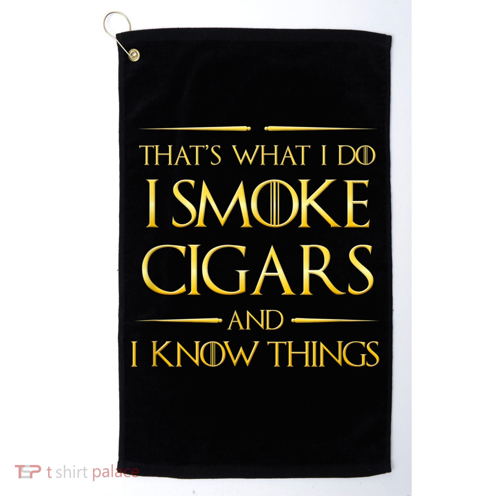 That's What I Do I Smoke Cigars And I Know Things Golf Towel