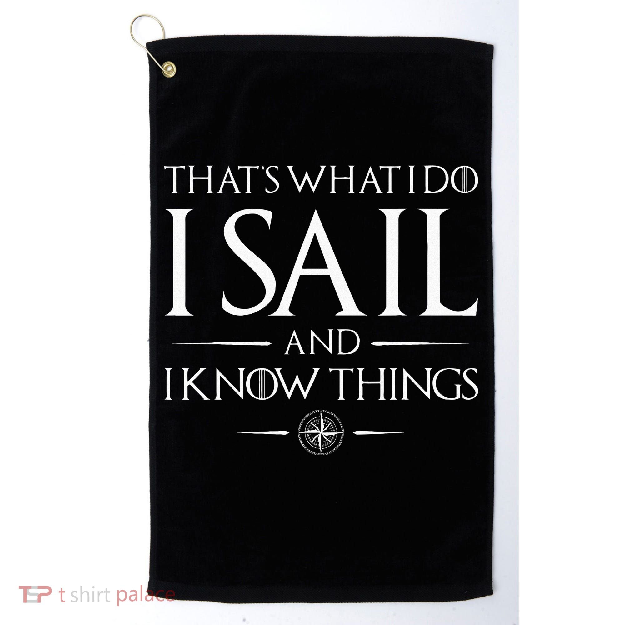 That's What I Do I Sail Sailboat Boating Captain Sailing Golf Towel