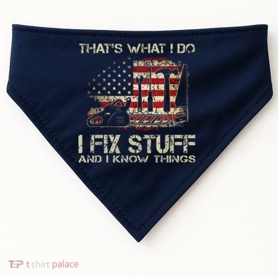That's What I Do I Fix Stuff And I Know Things American Flag USA-Made Doggie Bandana
