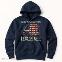 That's What I Do I Fix Stuff And I Know Things American Flag Hoodie thumb 0