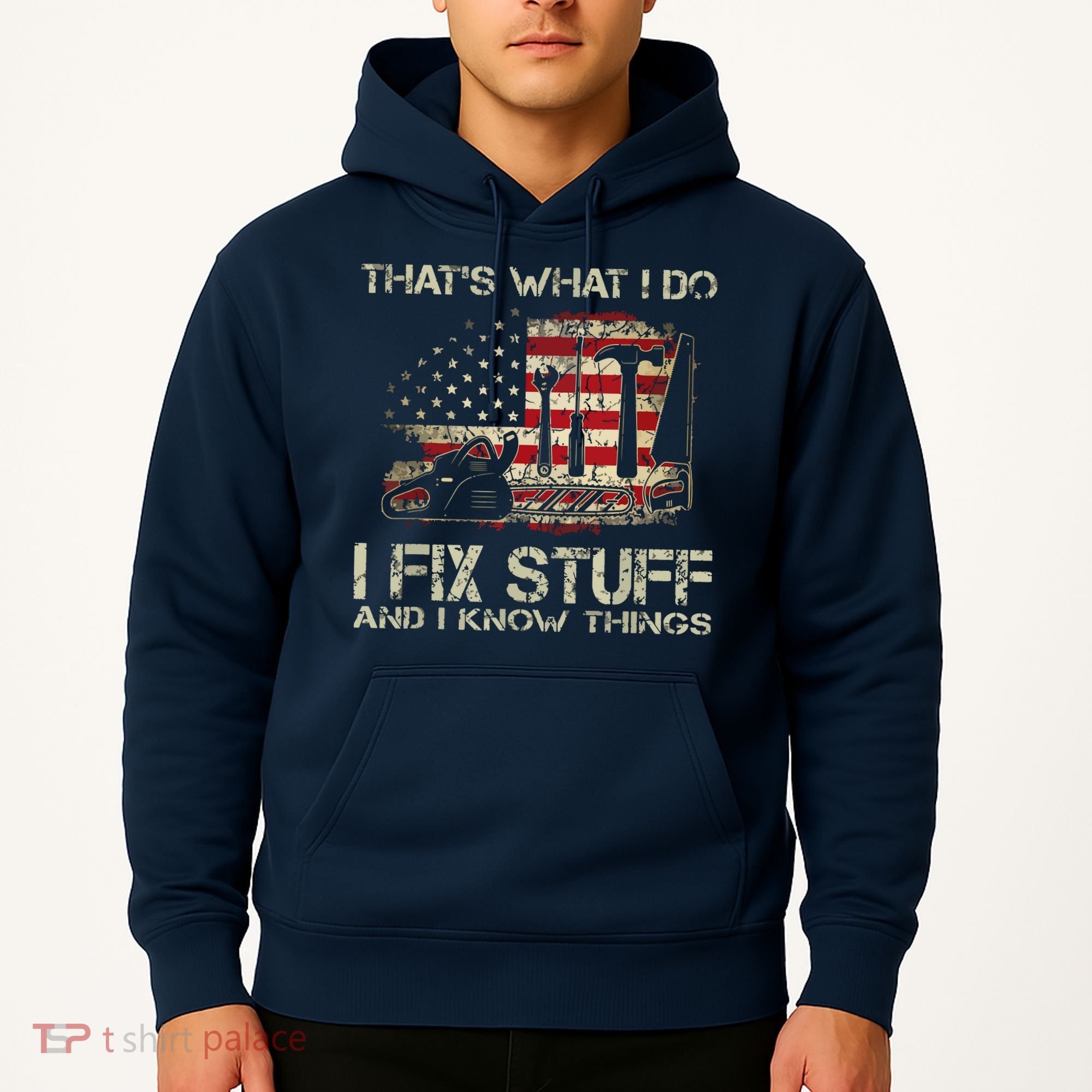 That's What I Do I Fix Stuff And I Know Things American Flag Hoodie