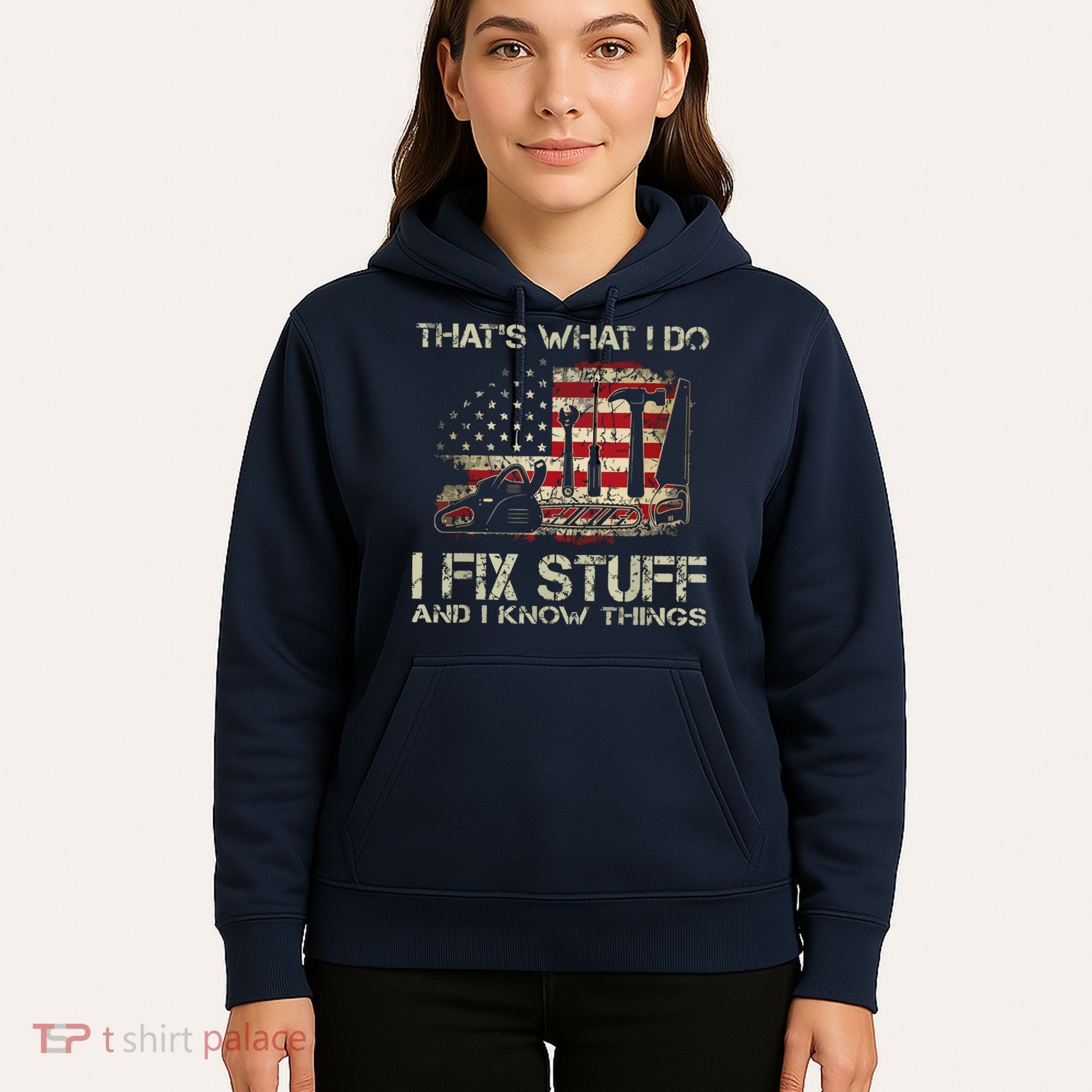 That's What I Do I Fix Stuff And I Know Things American Flag Hoodie