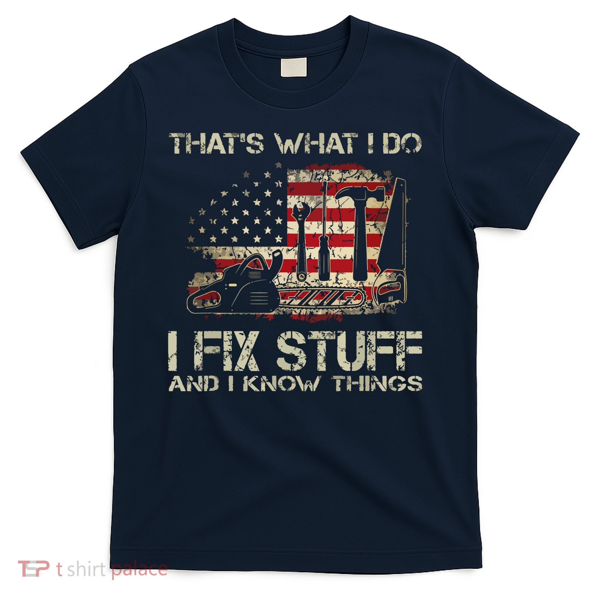 That's What I Do I Fix Stuff And I Know Things American Flag T-Shirt