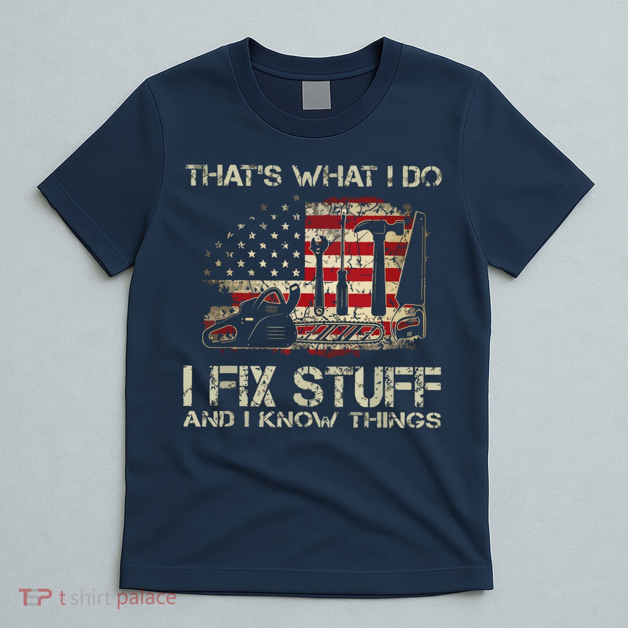 That's What I Do I Fix Stuff And I Know Things American Flag T-Shirt