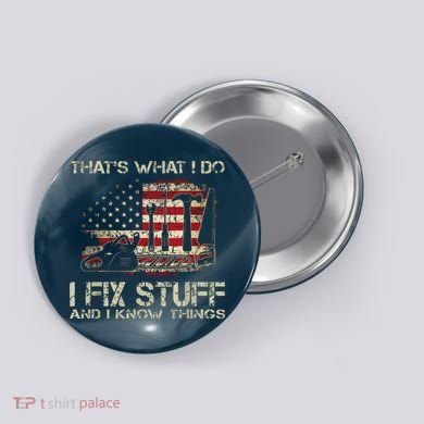 That's What I Do I Fix Stuff And I Know Things American Flag Button