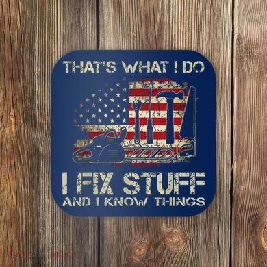 That's What I Do I Fix Stuff And I Know Things American Flag Coaster