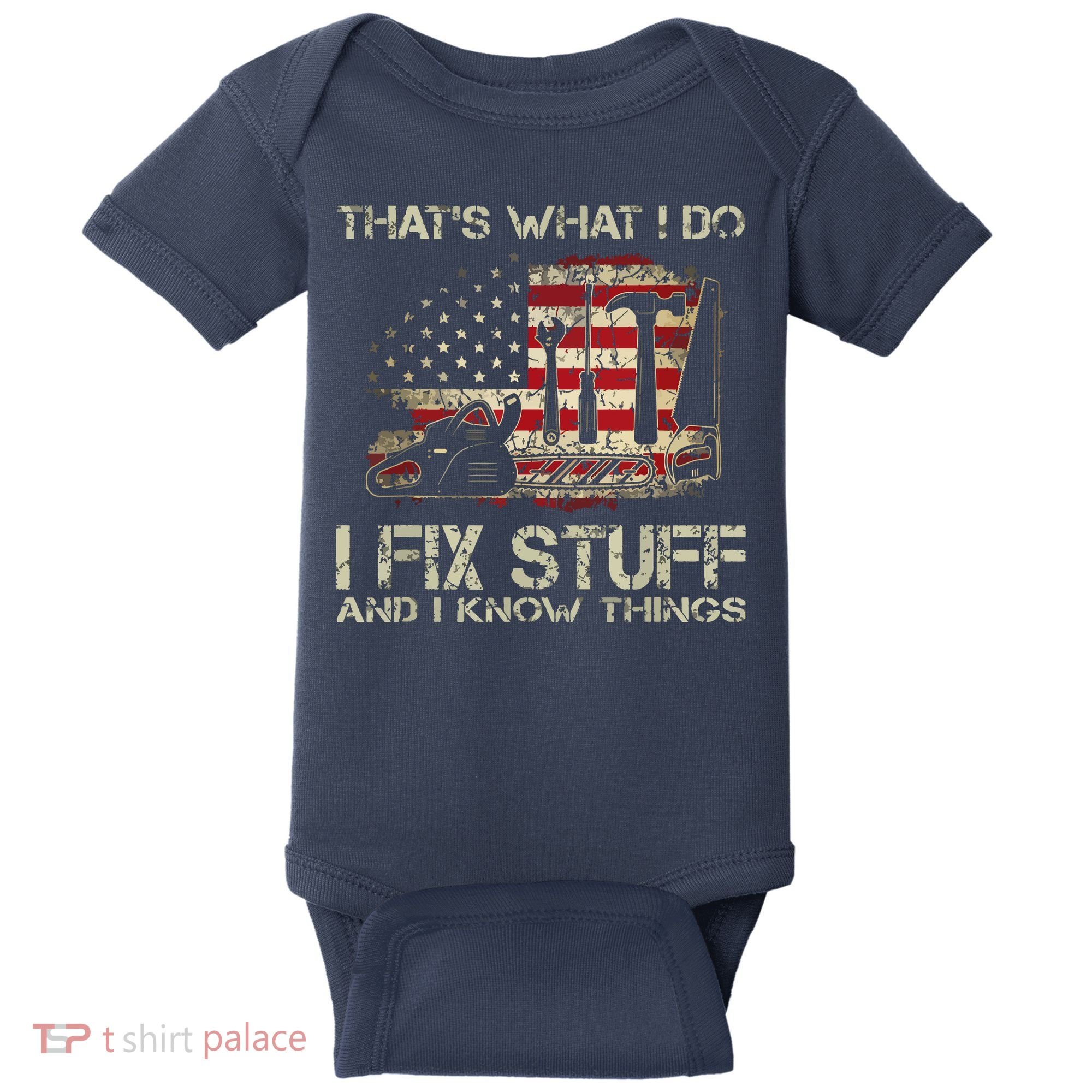 That's What I Do I Fix Stuff And I Know Things American Flag Baby Bodysuit