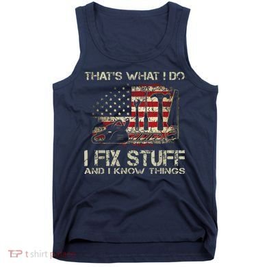 That's What I Do I Fix Stuff And I Know Things American Flag Tank Top