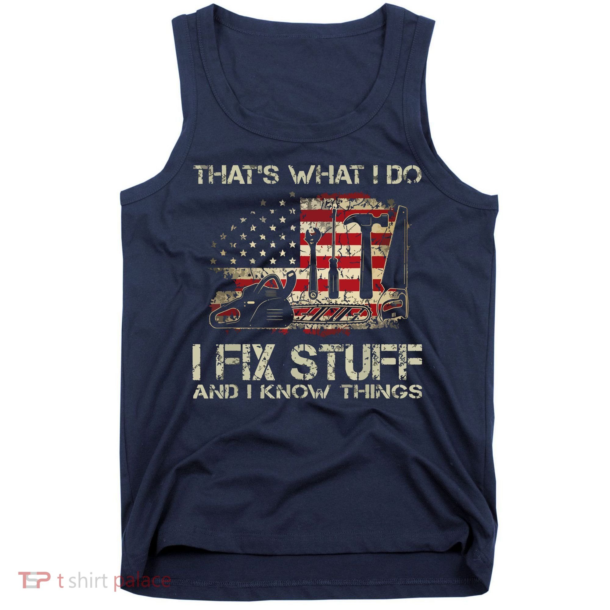 That's What I Do I Fix Stuff And I Know Things American Flag Tank Top