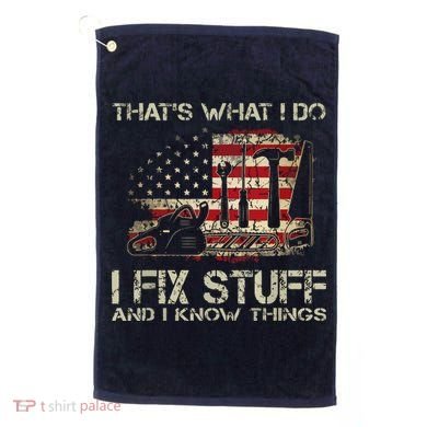 That's What I Do I Fix Stuff And I Know Things American Flag Golf Towel