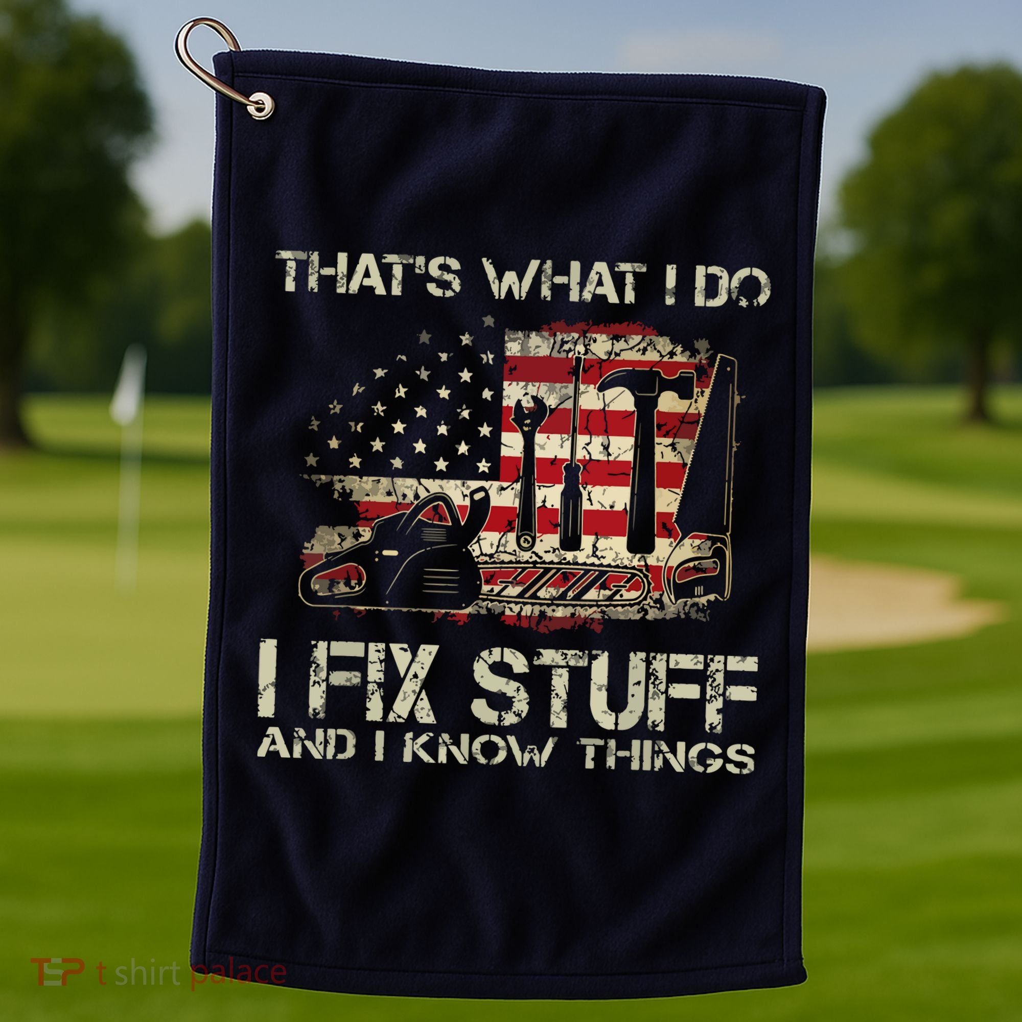 That's What I Do I Fix Stuff And I Know Things American Flag Golf Towel