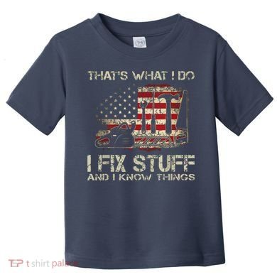 That's What I Do I Fix Stuff And I Know Things American Flag Toddler T-Shirt