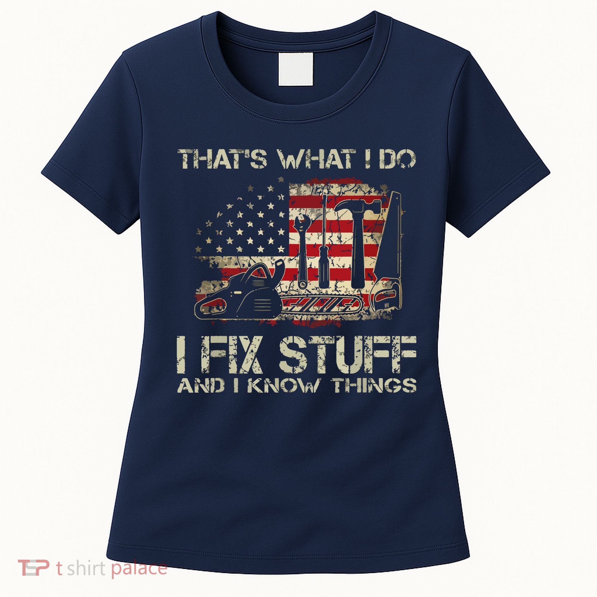 That's What I Do I Fix Stuff And I Know Things American Flag Women's T-Shirt