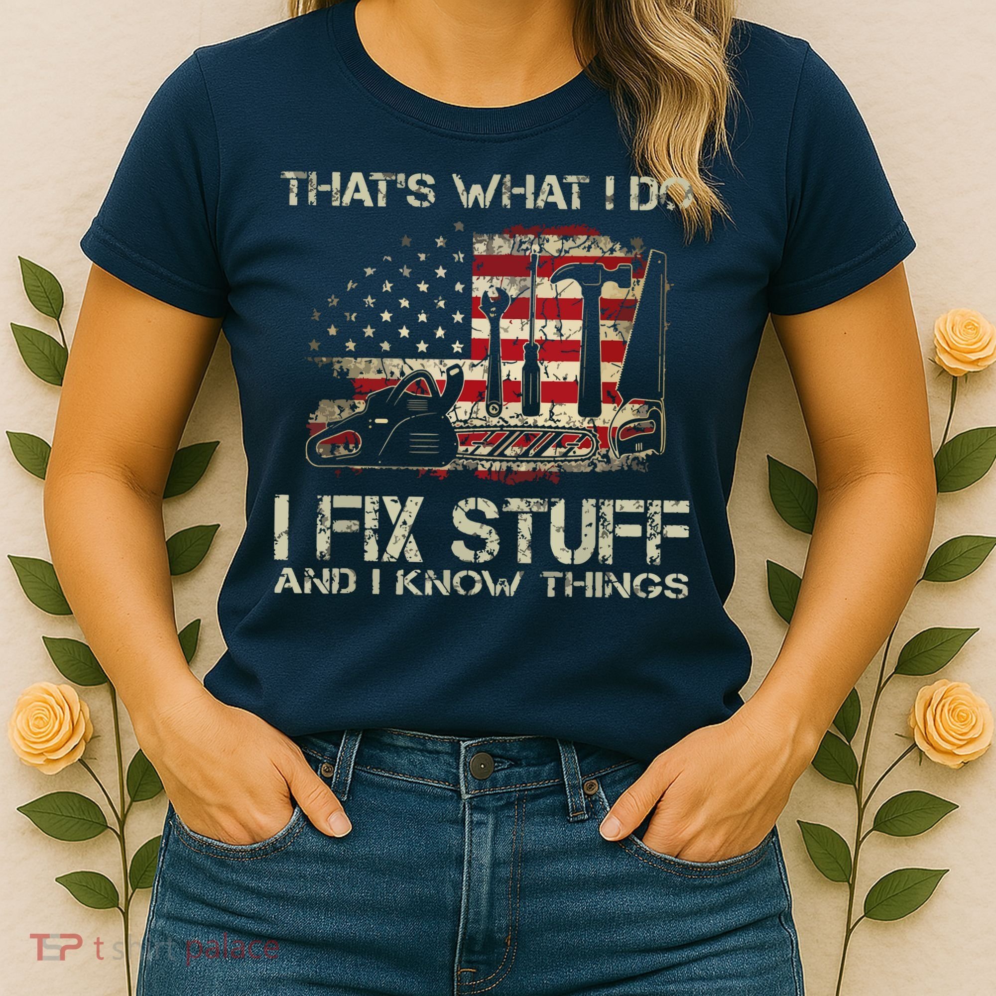 That's What I Do I Fix Stuff And I Know Things American Flag Women's T-Shirt