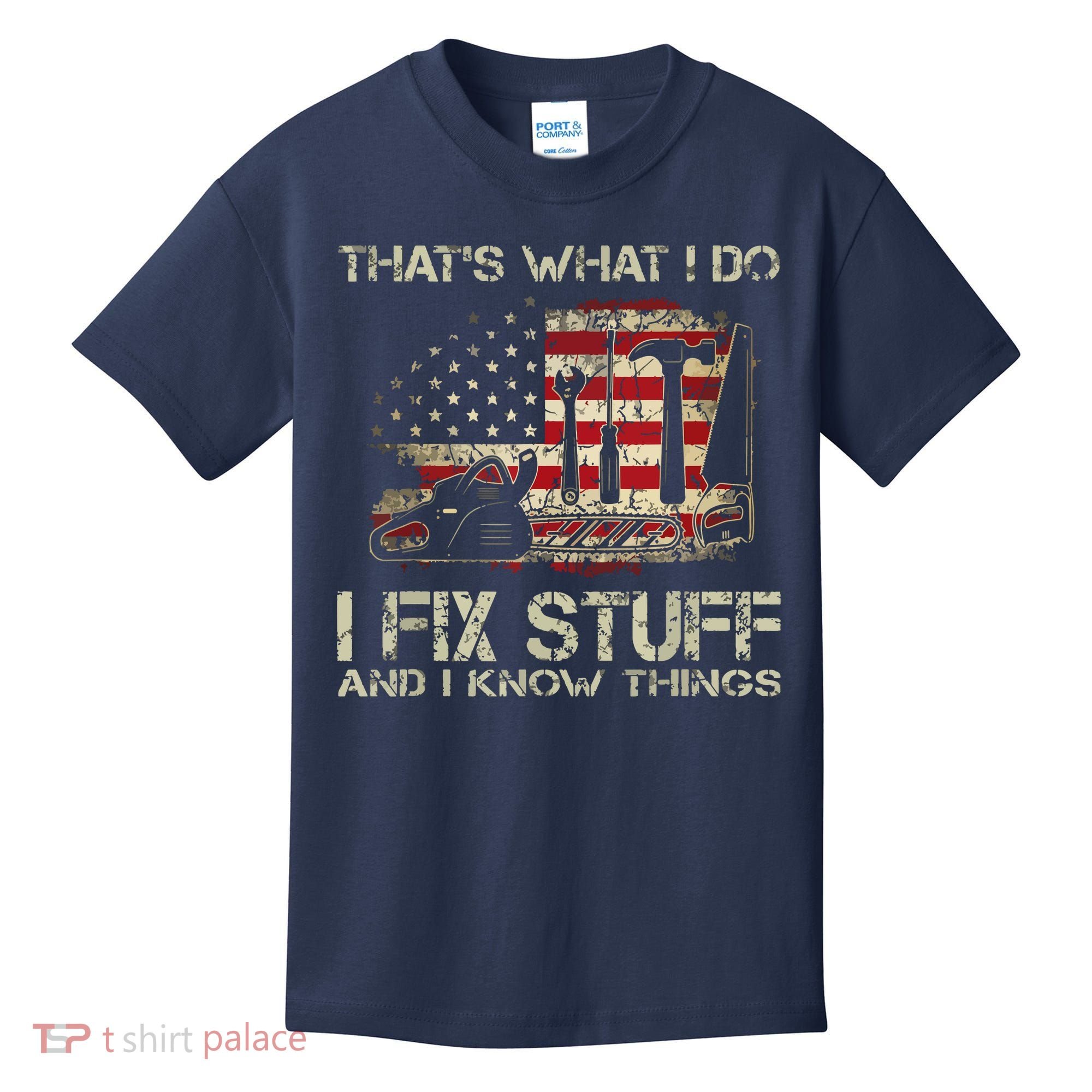That's What I Do I Fix Stuff And I Know Things American Flag Kids T-Shirt