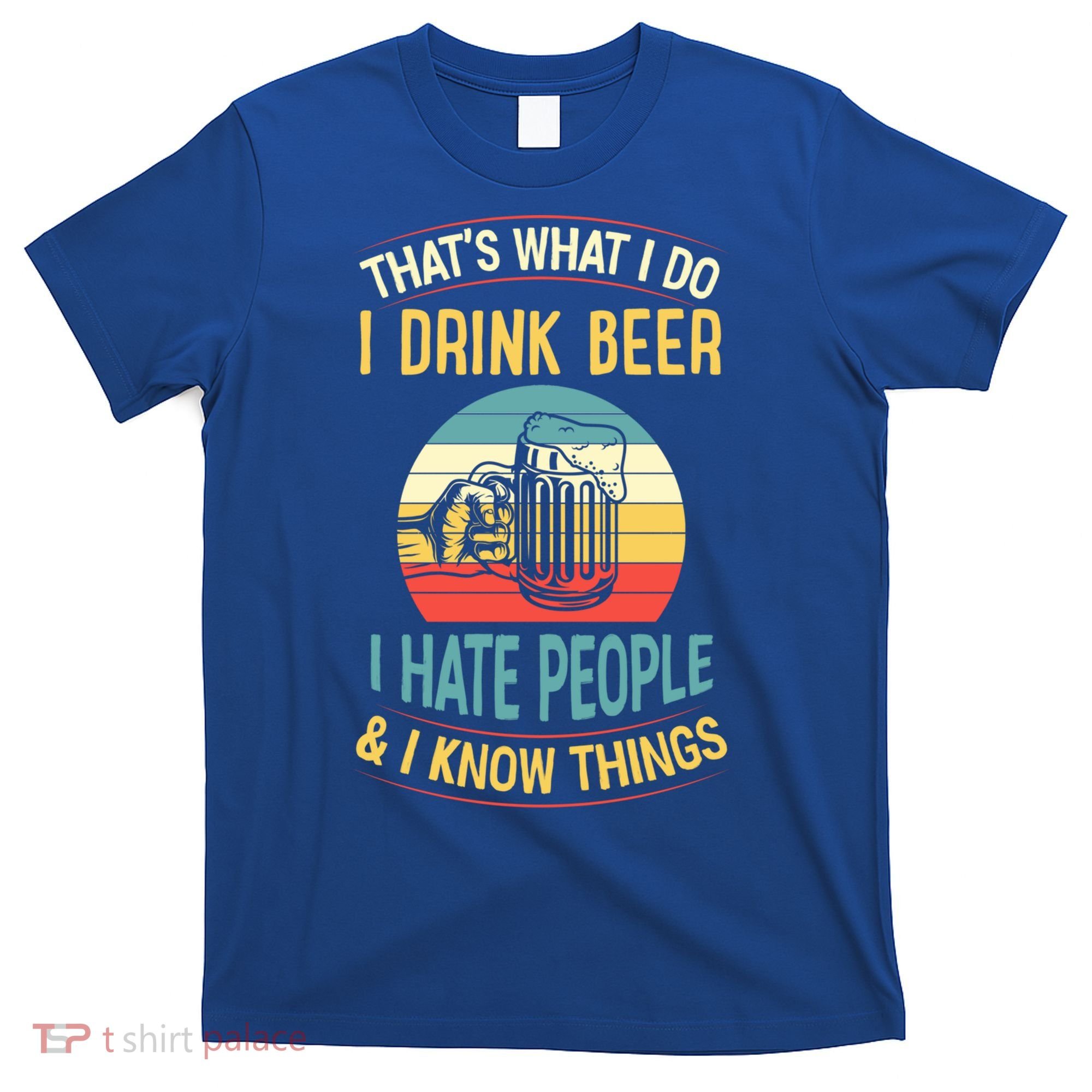 That's What I Do I Beer I Hate People And I Know Thing Gift T-Shirt