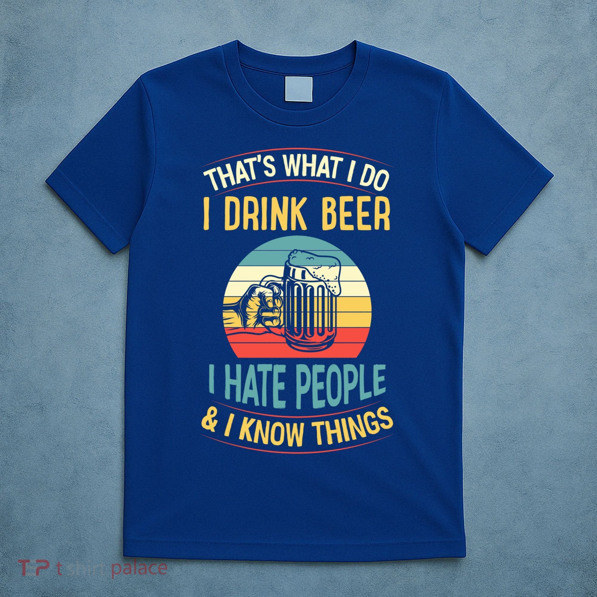 That's What I Do I Beer I Hate People And I Know Thing Gift T-Shirt
