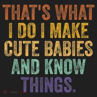 That's What I Do I Make Cute Babies And Know Things Saying Women's Sweatshirt thumb 2
