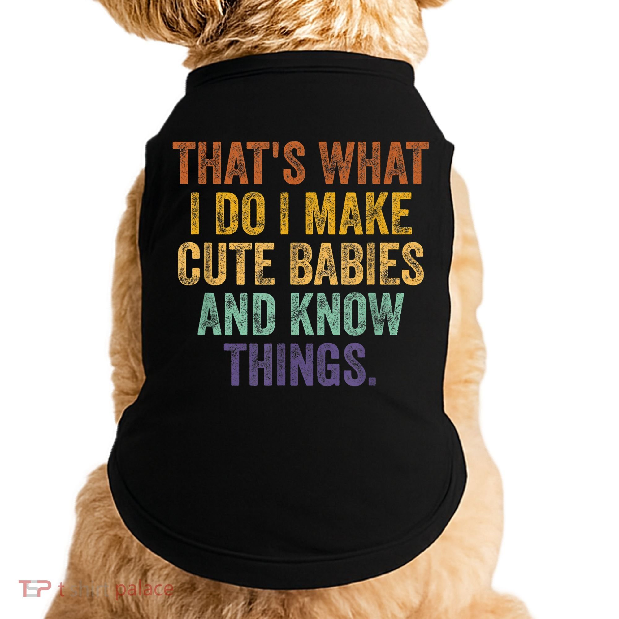 That's What I Do I Make Cute Babies And Know Things Saying Doggie Tank
