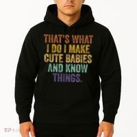 That's What I Do I Make Cute Babies And Know Things Saying Hoodie thumb 2