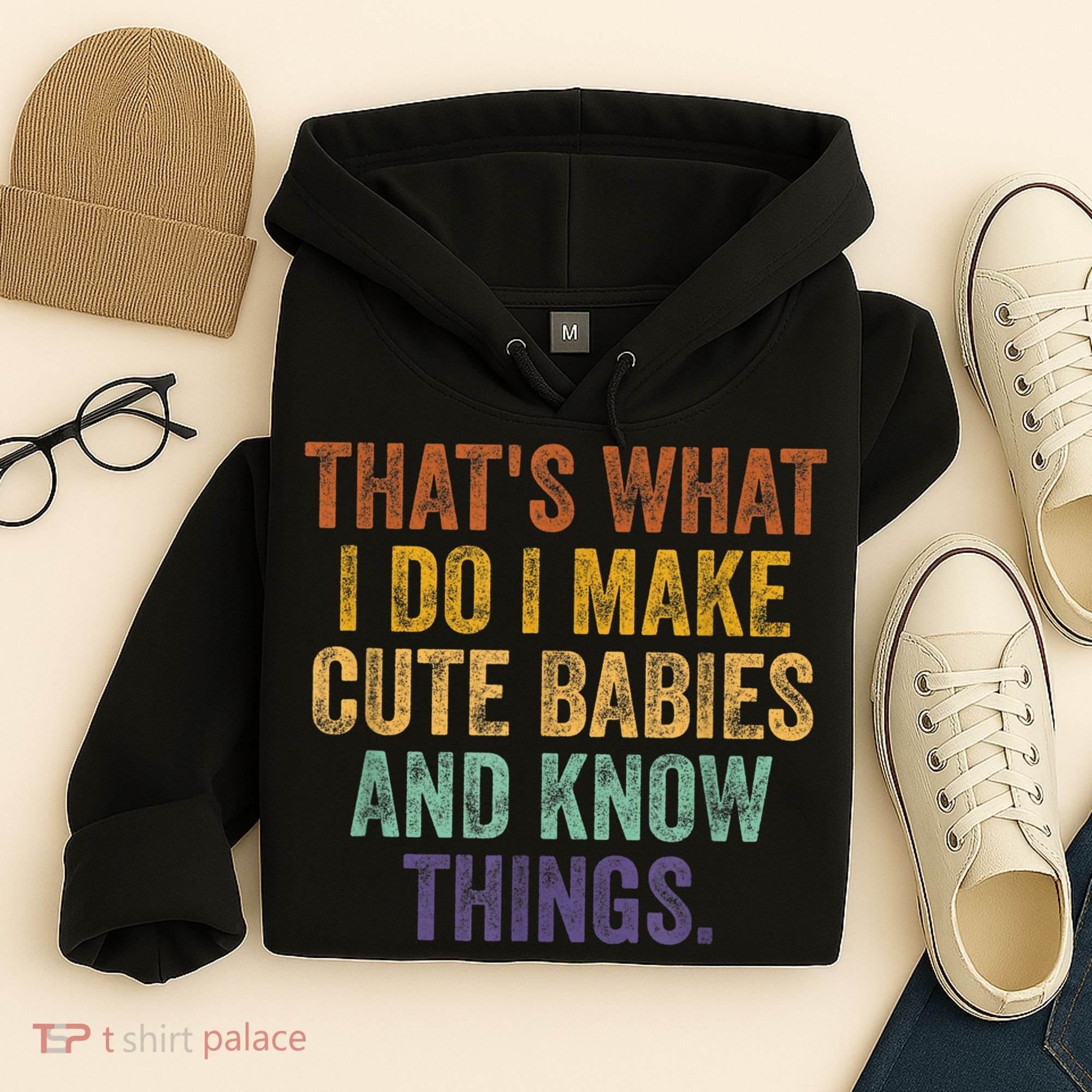 That's What I Do I Make Cute Babies And Know Things Saying Hoodie