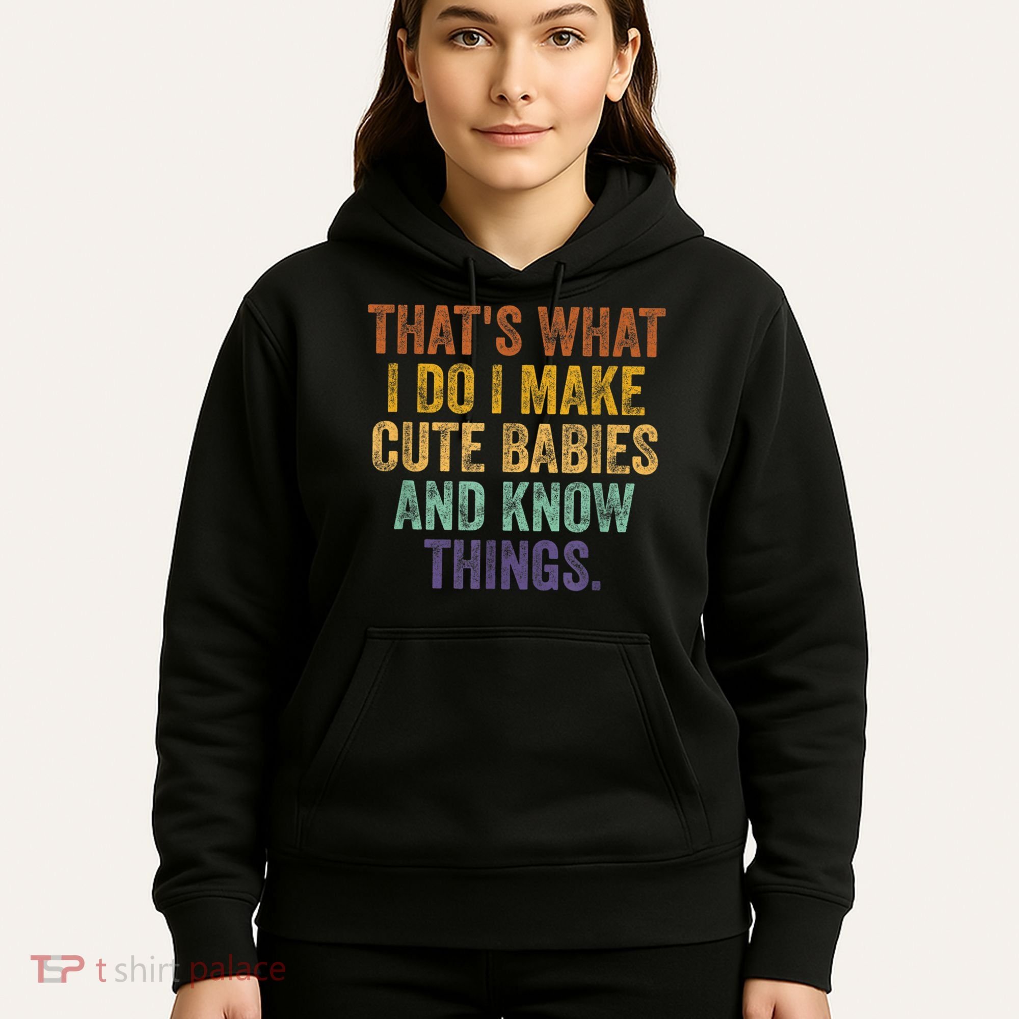 That's What I Do I Make Cute Babies And Know Things Saying Hoodie