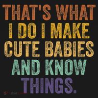 That's What I Do I Make Cute Babies And Know Things Saying Hoodie thumb 7