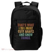 That's What I Do I Make Cute Babies And Know Things Saying Backpack thumb 0
