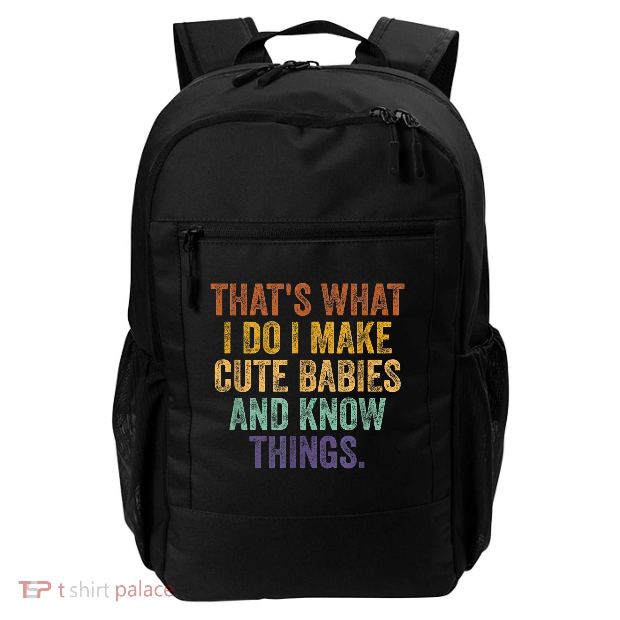 That's What I Do I Make Cute Babies And Know Things Saying Backpack