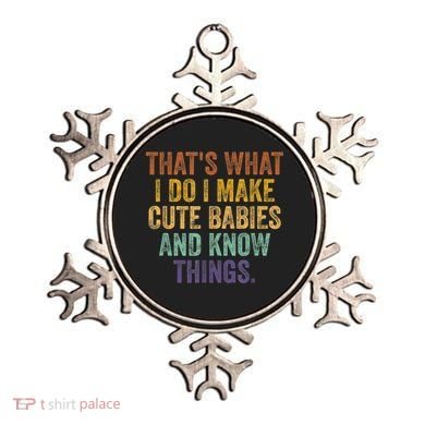 That's What I Do I Make Cute Babies And Know Things Saying Ornament