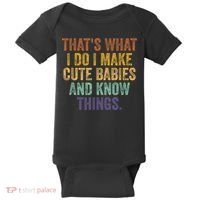 That's What I Do I Make Cute Babies And Know Things Saying Baby Bodysuit thumb 0