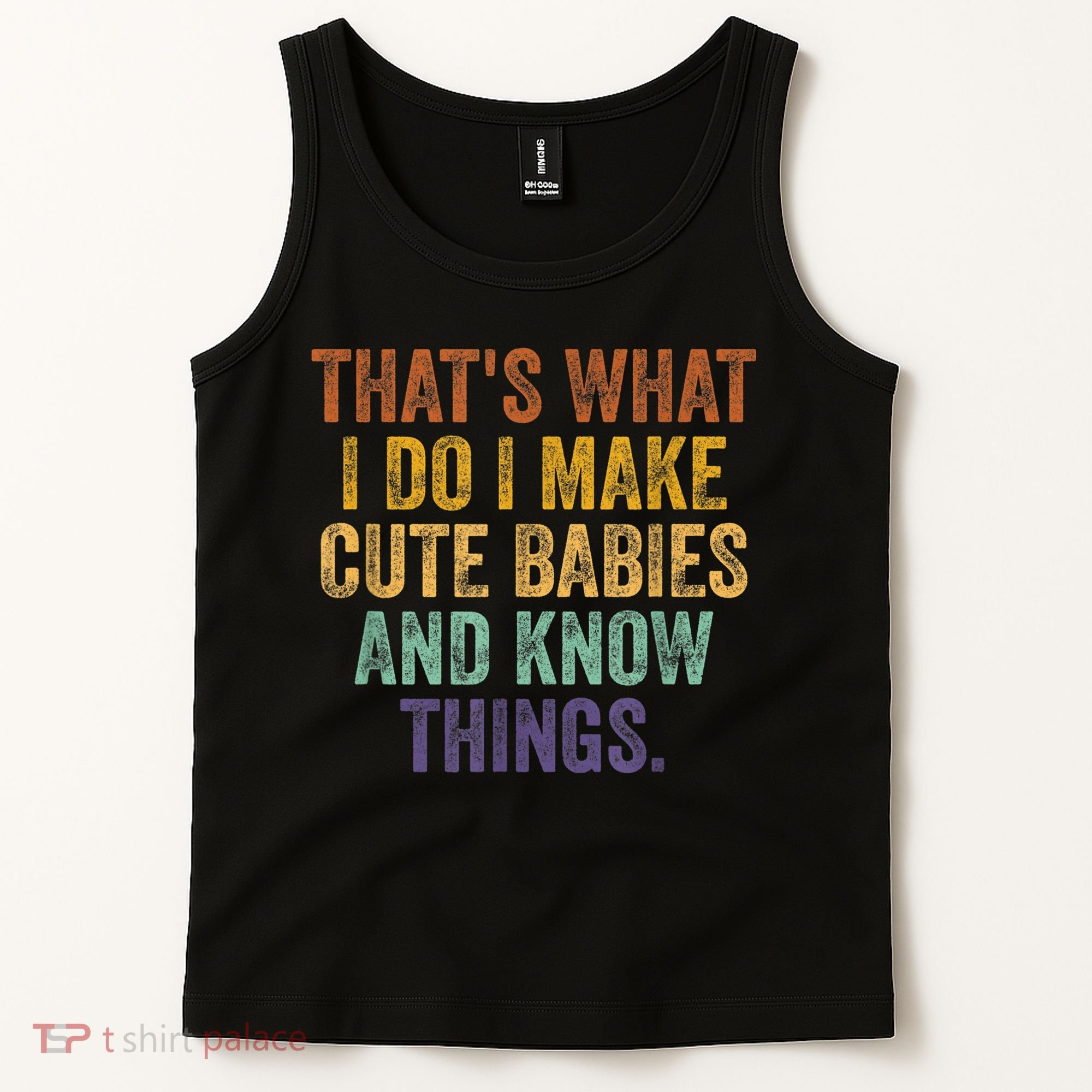 That's What I Do I Make Cute Babies And Know Things Saying Tank Top