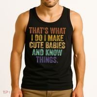 That's What I Do I Make Cute Babies And Know Things Saying Tank Top thumb 3