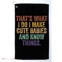 That's What I Do I Make Cute Babies And Know Things Saying Golf Towel thumb 0