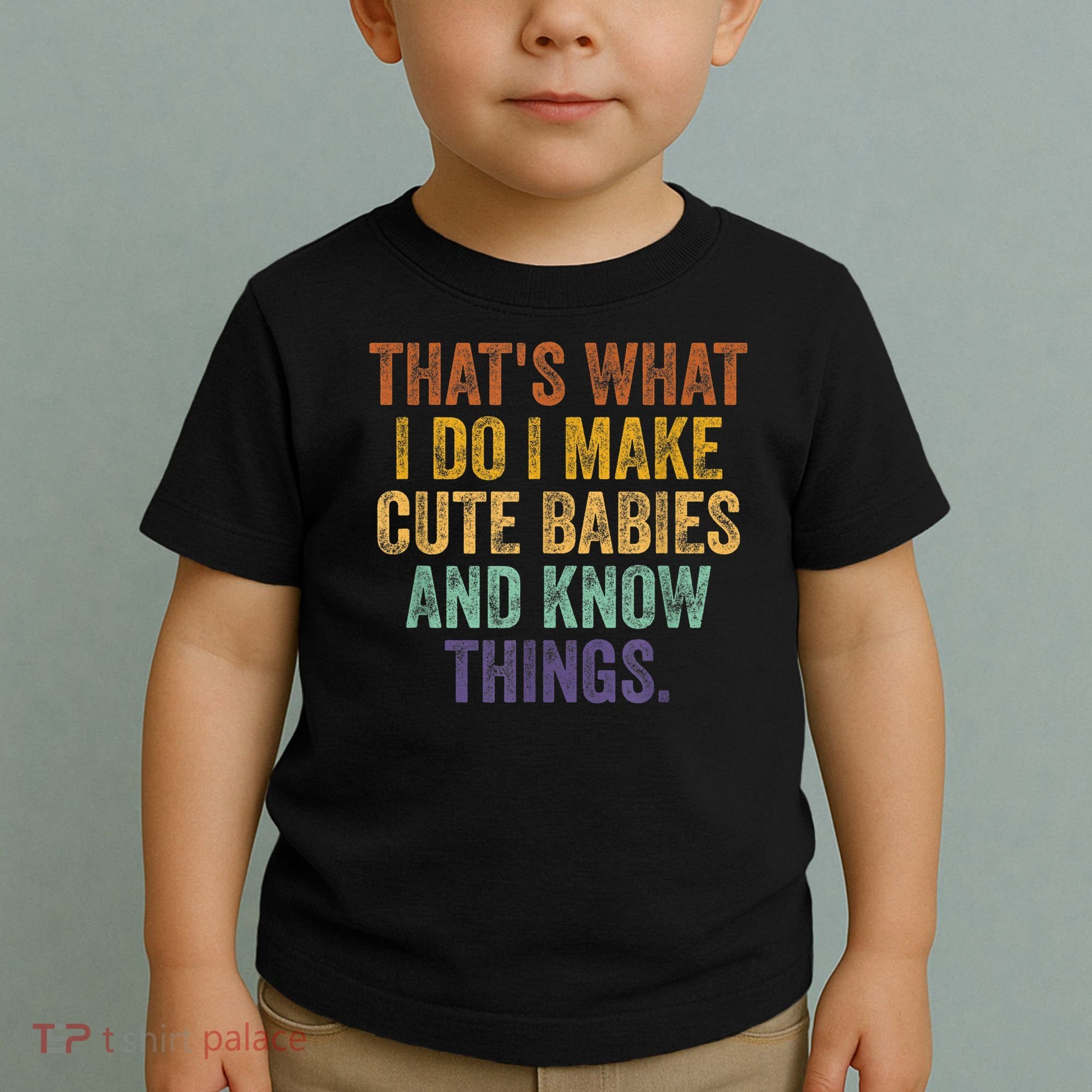 That's What I Do I Make Cute Babies And Know Things Saying Toddler T-Shirt