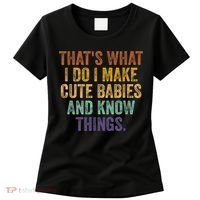 That's What I Do I Make Cute Babies And Know Things Saying Women's T-Shirt thumb 0