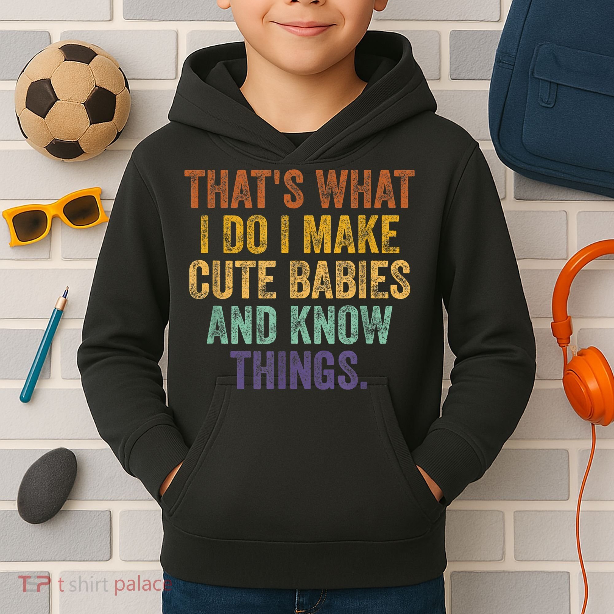 That's What I Do I Make Cute Babies And Know Things Saying Kids Hoodie