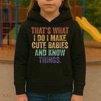 That's What I Do I Make Cute Babies And Know Things Saying Kids Hoodie thumb 3