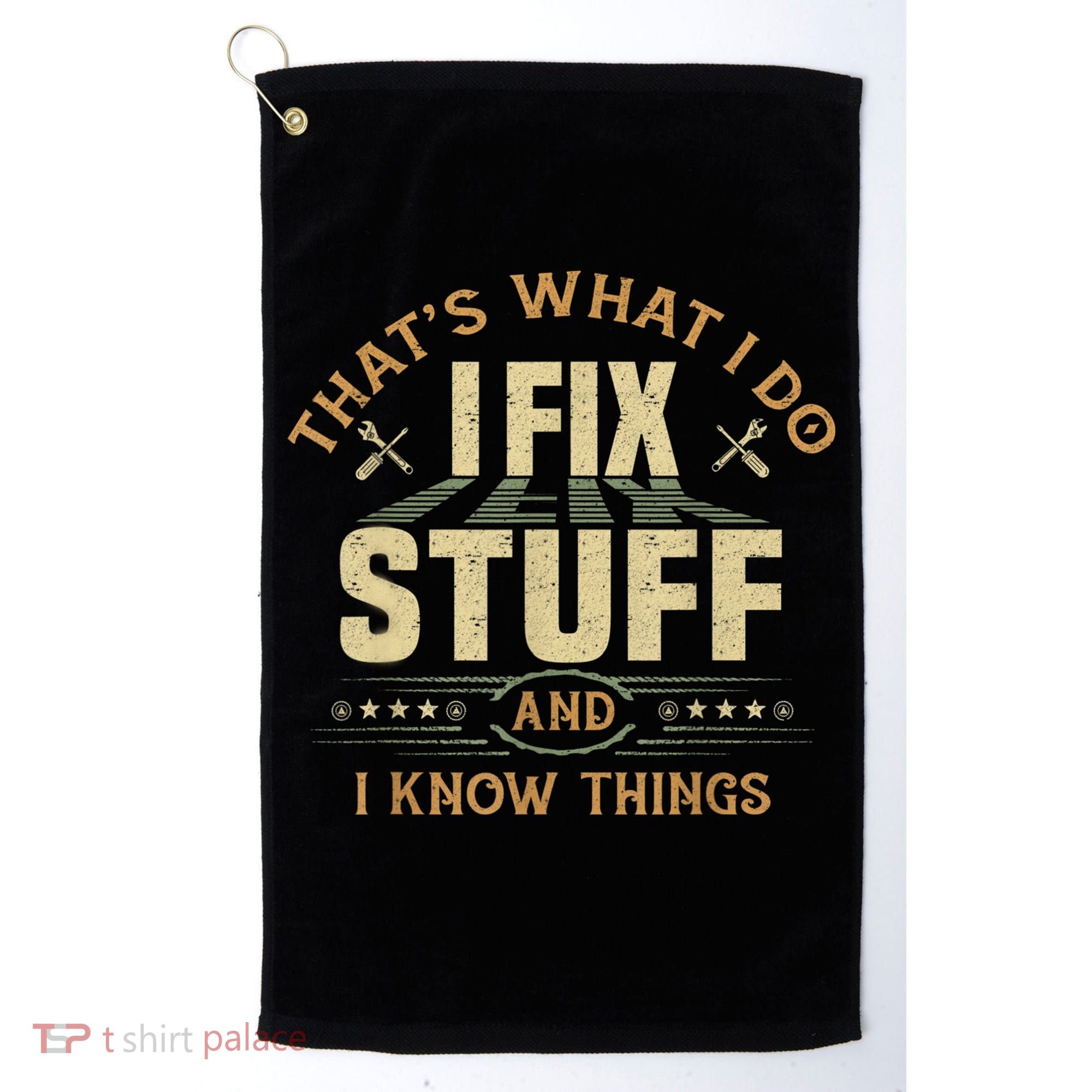 That's What I Do I Fix Stuff And I Know Things Funny Sayin Golf Towel
