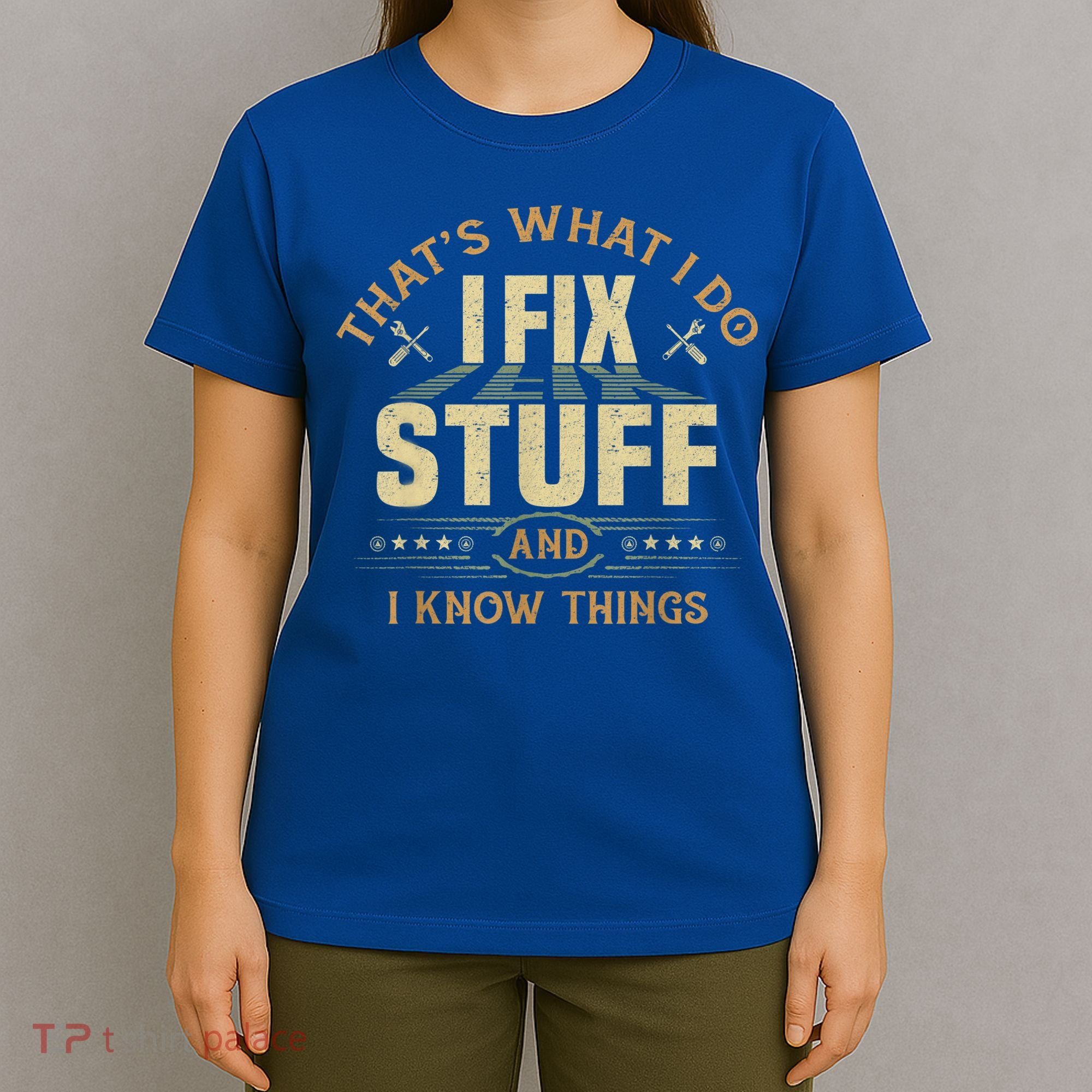 That's What I Do I Fix Stuff And I Know Things Funny Sayin T-Shirt