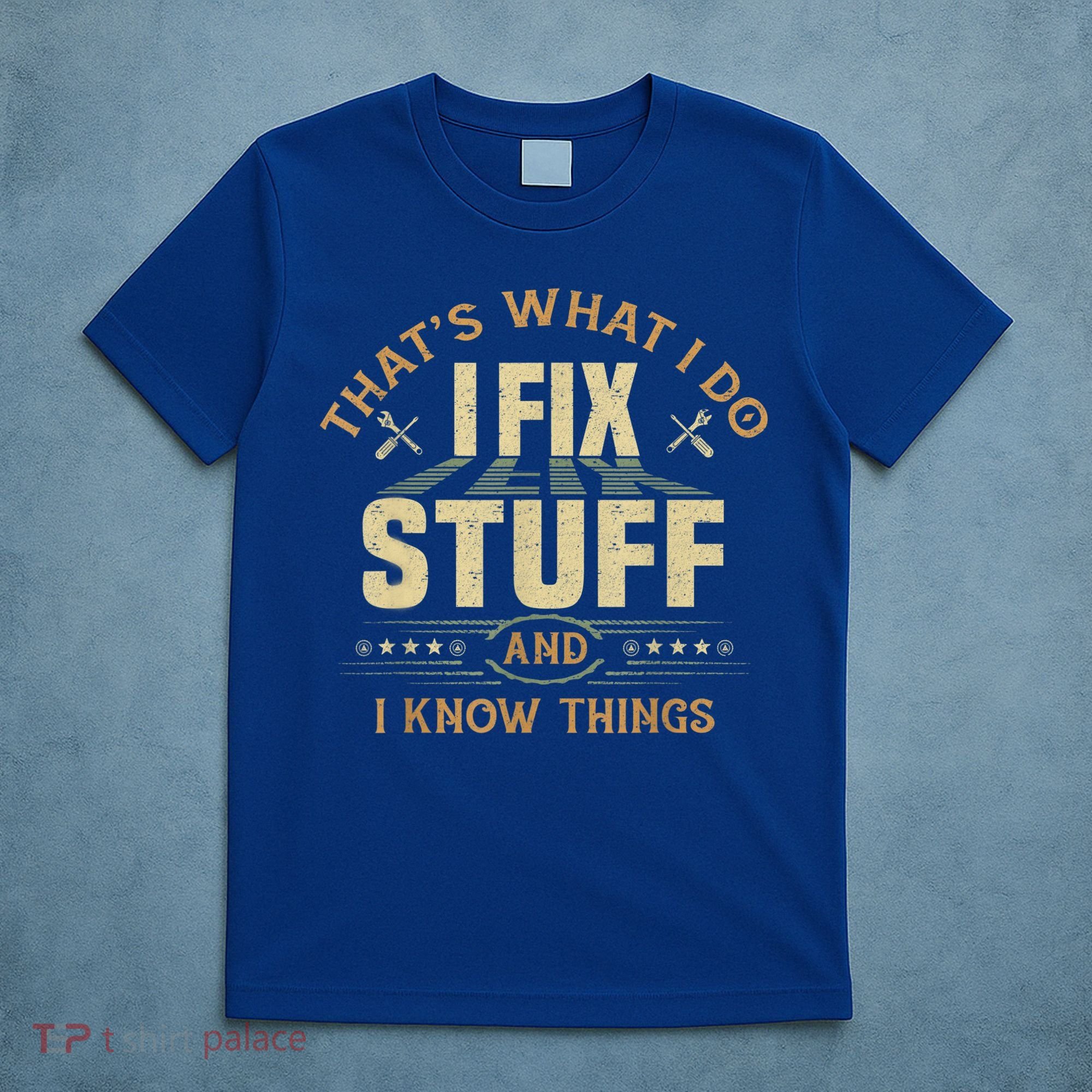 That's What I Do I Fix Stuff And I Know Things Funny Sayin T-Shirt