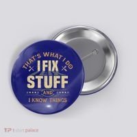 That's What I Do I Fix Stuff And I Know Things Funny Sayin Button thumb 0