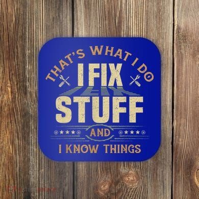 That's What I Do I Fix Stuff And I Know Things Funny Sayin Coaster